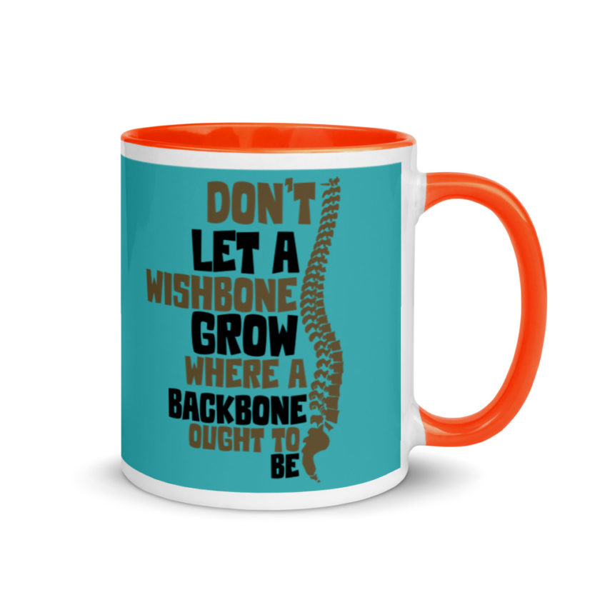 Don't let a wishbone grow where a backbone should be. Mug with Color Inside - Image 8