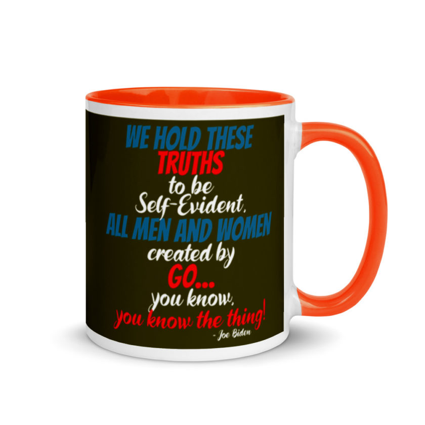 We hold these truths to be self evident,  All men and women created by the go you know, you know the thing! Mug with Color Inside - Image 7