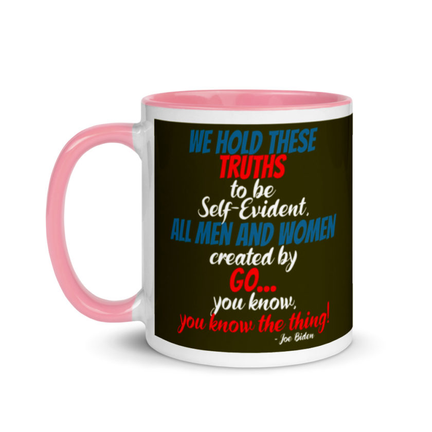 We hold these truths to be self evident,  All men and women created by the go you know, you know the thing! Mug with Color Inside - Image 15