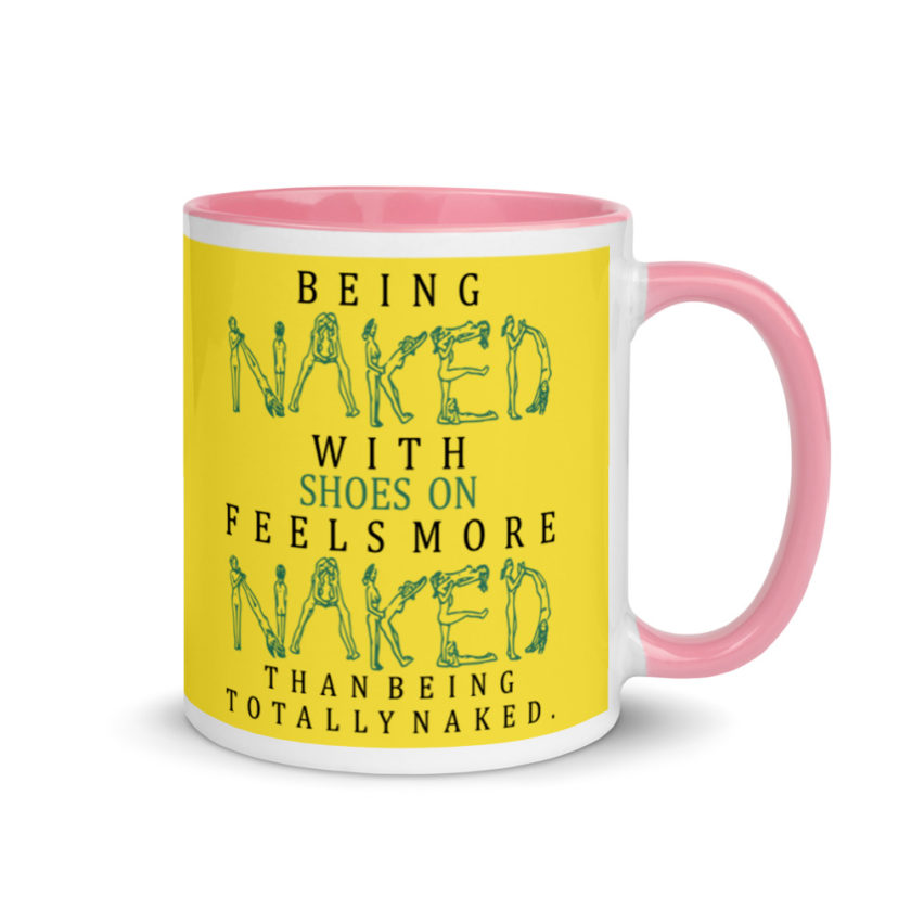 Being naked with shoes on feels more naked than being totally naked. Mug with Color Inside - Image 14