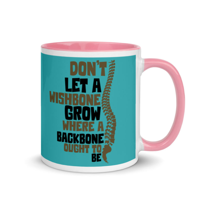 Don't let a wishbone grow where a backbone should be. Mug with Color Inside - Image 13