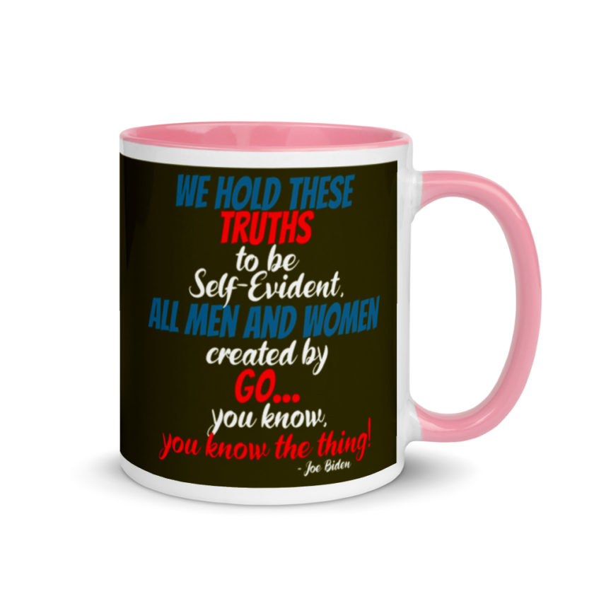 We hold these truths to be self evident,  All men and women created by the go you know, you know the thing! Mug with Color Inside - Image 13