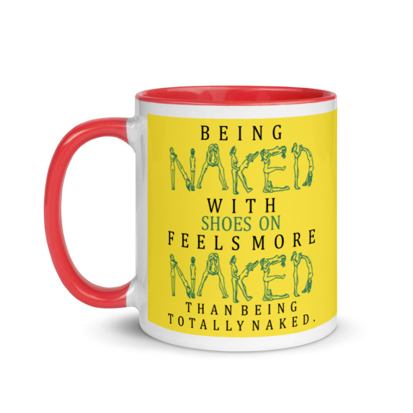 Being naked with shoes on feels more naked than being totally naked. Mug with Color Inside - Image 7