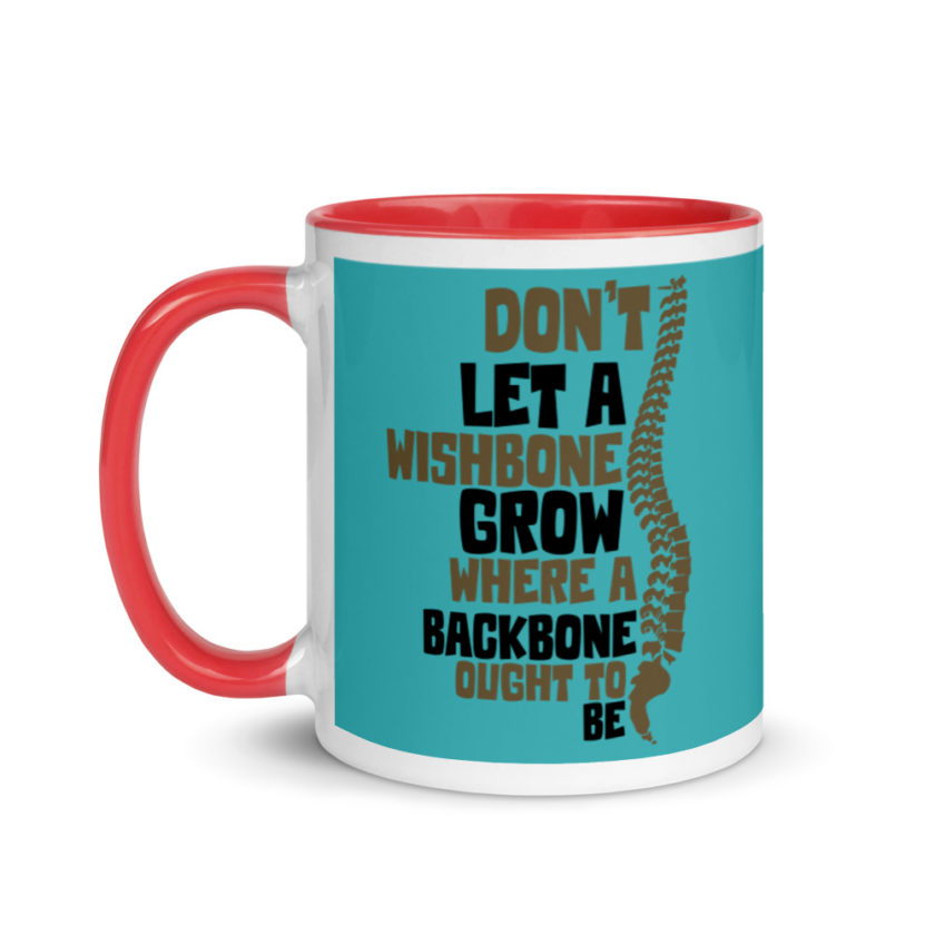 Don't let a wishbone grow where a backbone should be. Mug with Color Inside - Image 7