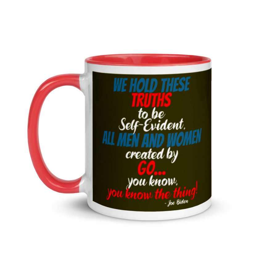 We hold these truths to be self evident,  All men and women created by the go you know, you know the thing! Mug with Color Inside - Image 6