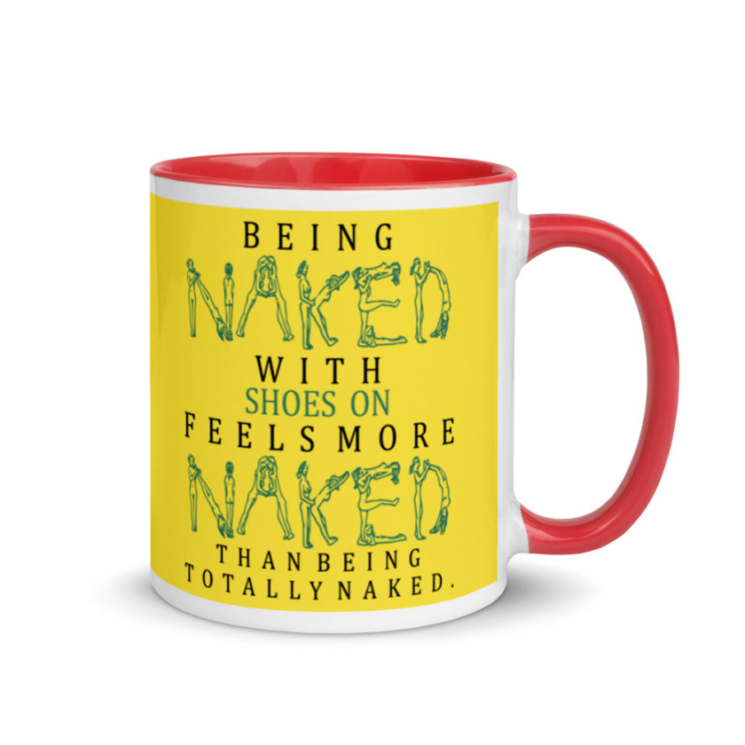 Being naked with shoes on feels more naked than being totally naked. Mug with Color Inside - Image 5