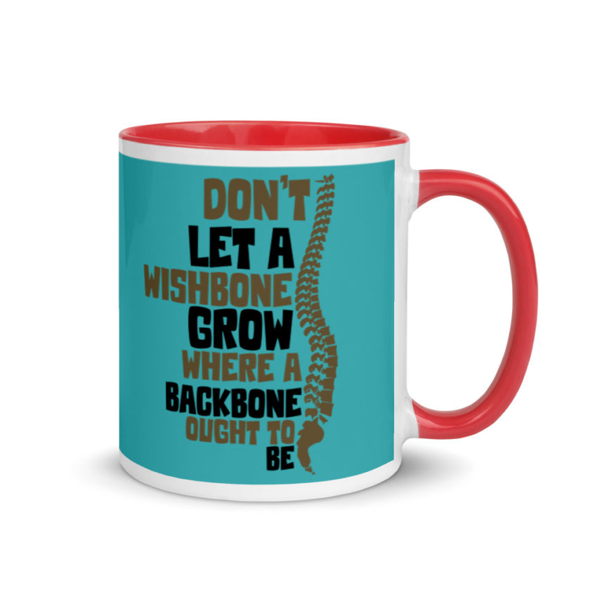 Don't let a wishbone grow where a backbone should be. Mug with Color Inside - Image 5