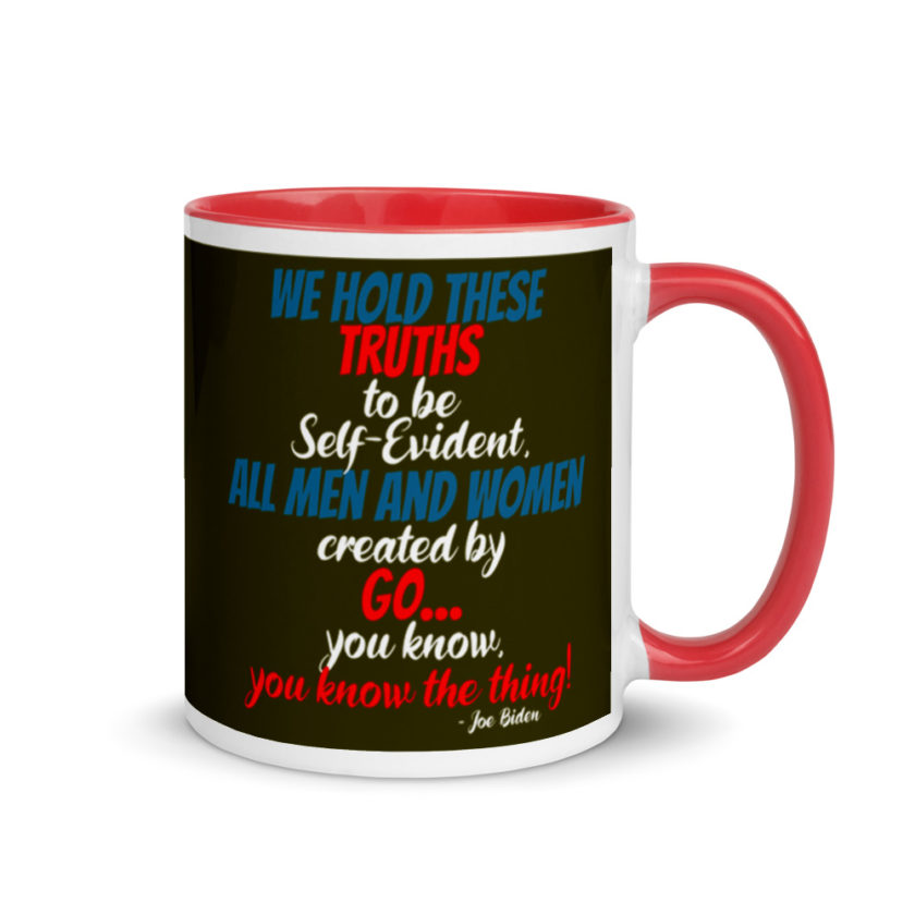 We hold these truths to be self evident,  All men and women created by the go you know, you know the thing! Mug with Color Inside - Image 4