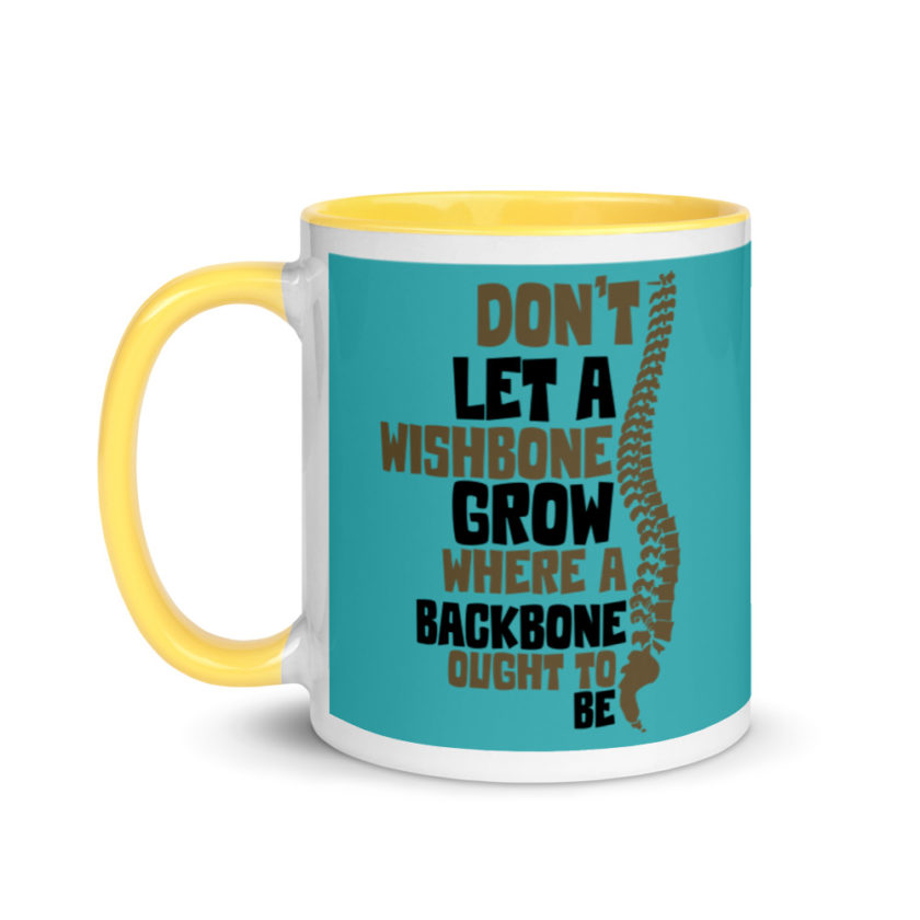 Don't let a wishbone grow where a backbone should be. Mug with Color Inside - Image 18