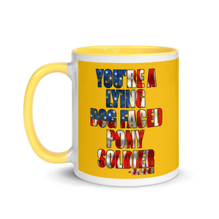 You're a lying, dog faced pony soldier. Joe Biden Mug with Color Inside