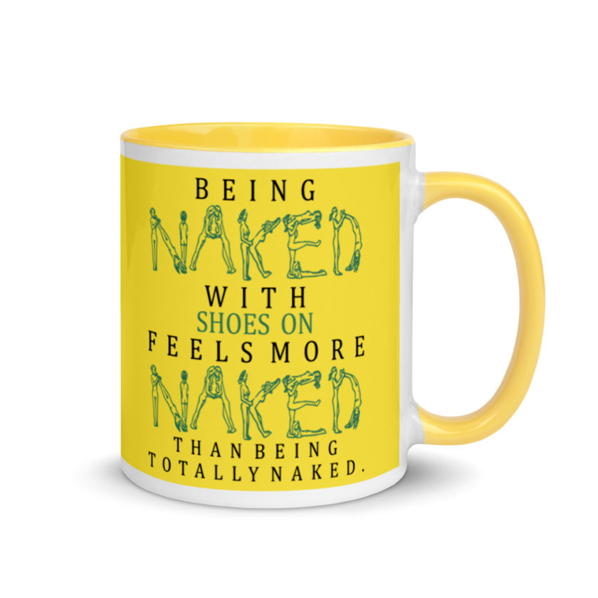 Being naked with shoes on feels more naked than being totally naked. Mug with Color Inside - Image 17