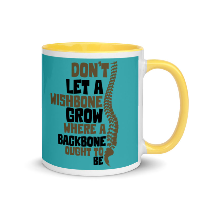 Don't let a wishbone grow where a backbone should be. Mug with Color Inside - Image 16