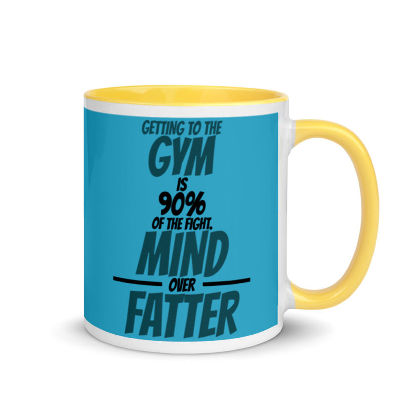 Getting to the gym is 90% of the fight, Mind over Fatter. Mug with Color Inside - Image 16