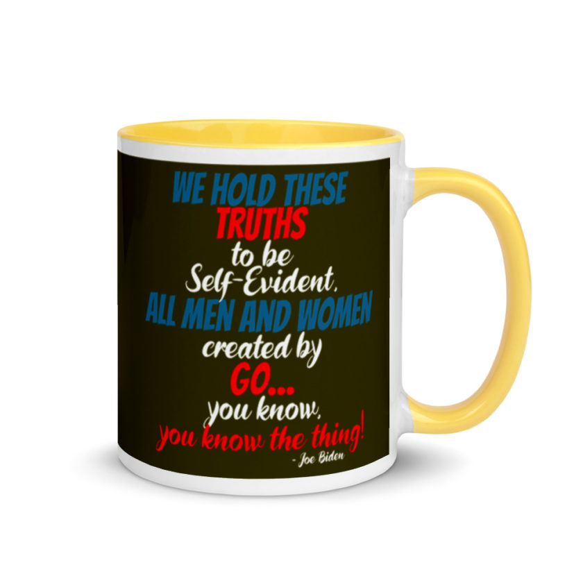 We hold these truths to be self evident,  All men and women created by the go you know, you know the thing! Mug with Color Inside - Image 16