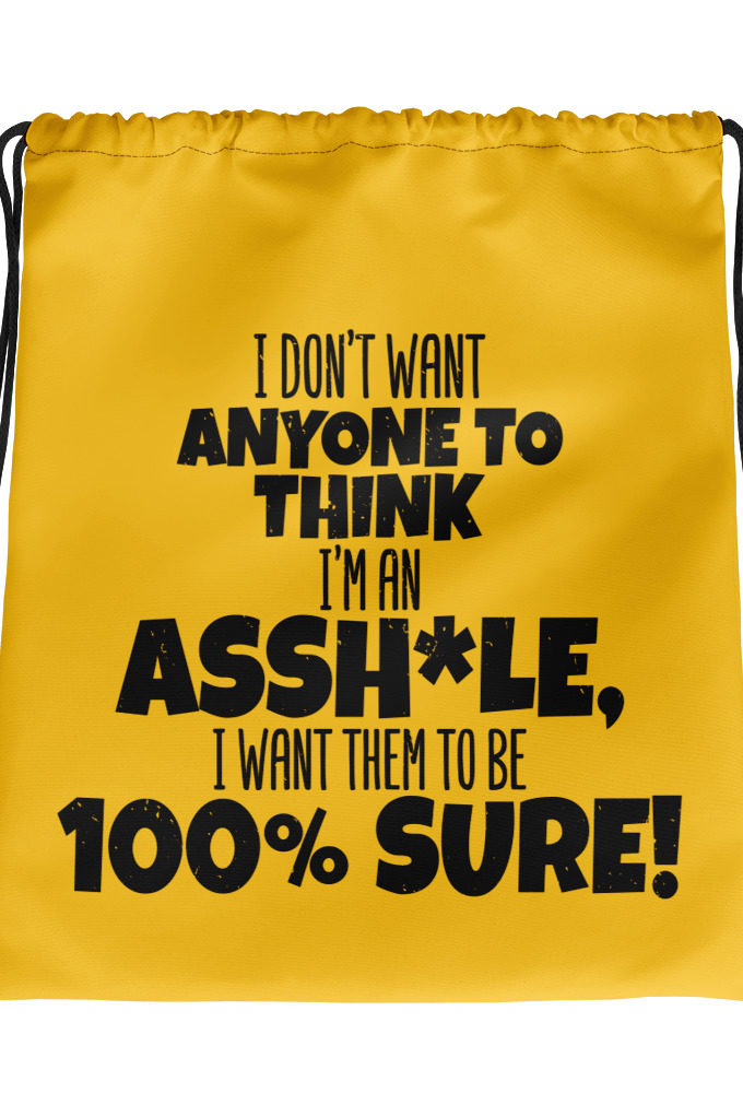 I don't want anyone to THINK I'm an asshole, I want them to be 100% sure!  Drawstring bag