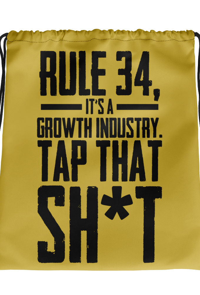 Rule 34, it's a growth industry. Tap that shit!  Drawstring bag