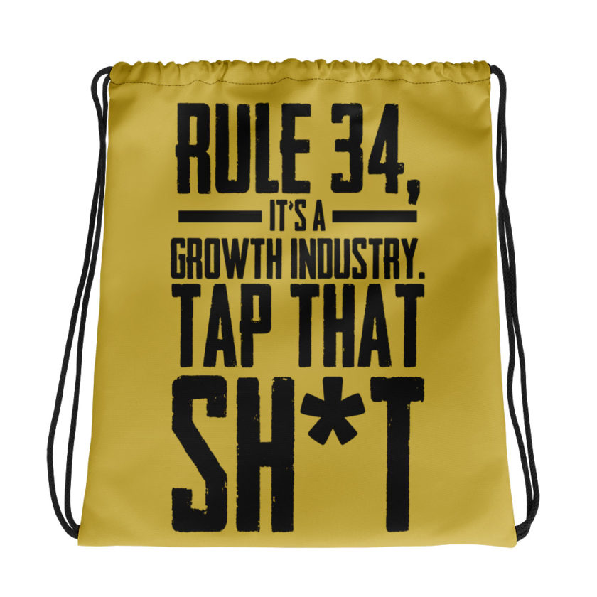 Rule 34, it's a growth industry. Tap that shit!  Drawstring bag