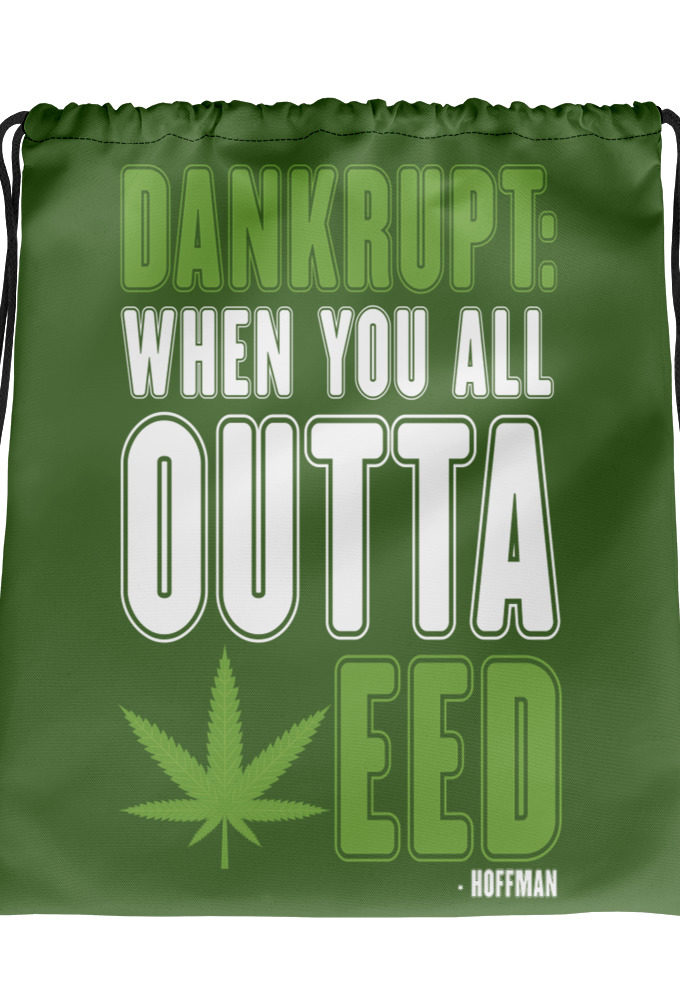 Dankrupt: When you all outa weed Hoffman  Drawstring bag