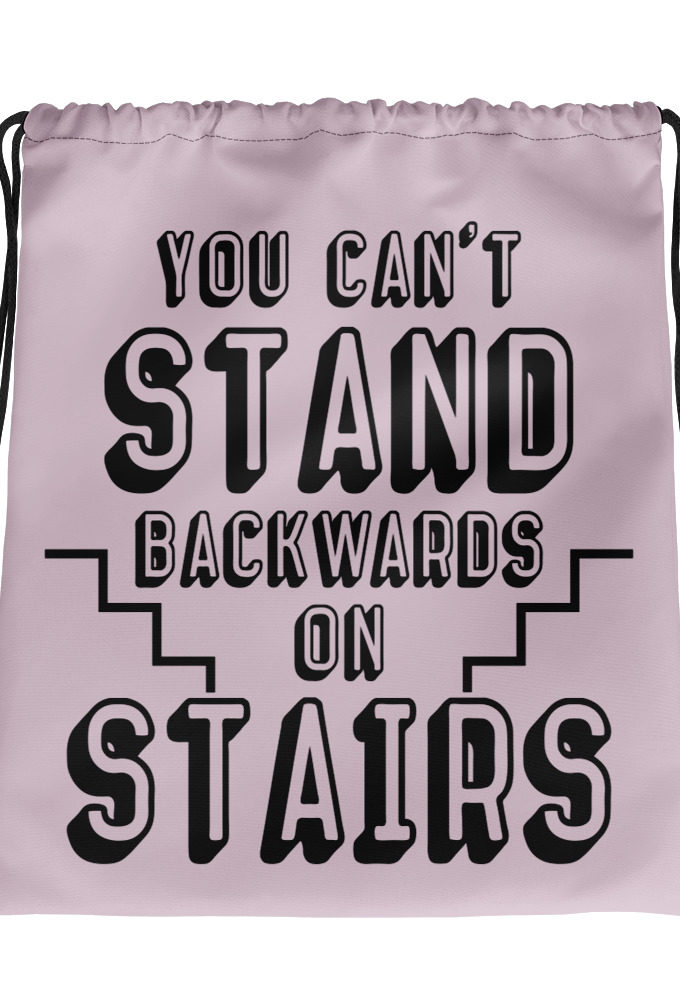 You can't stand backwards on stairs.  Drawstring bag