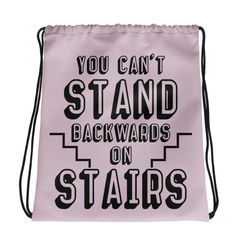 You can't stand backwards on stairs.  Drawstring bag