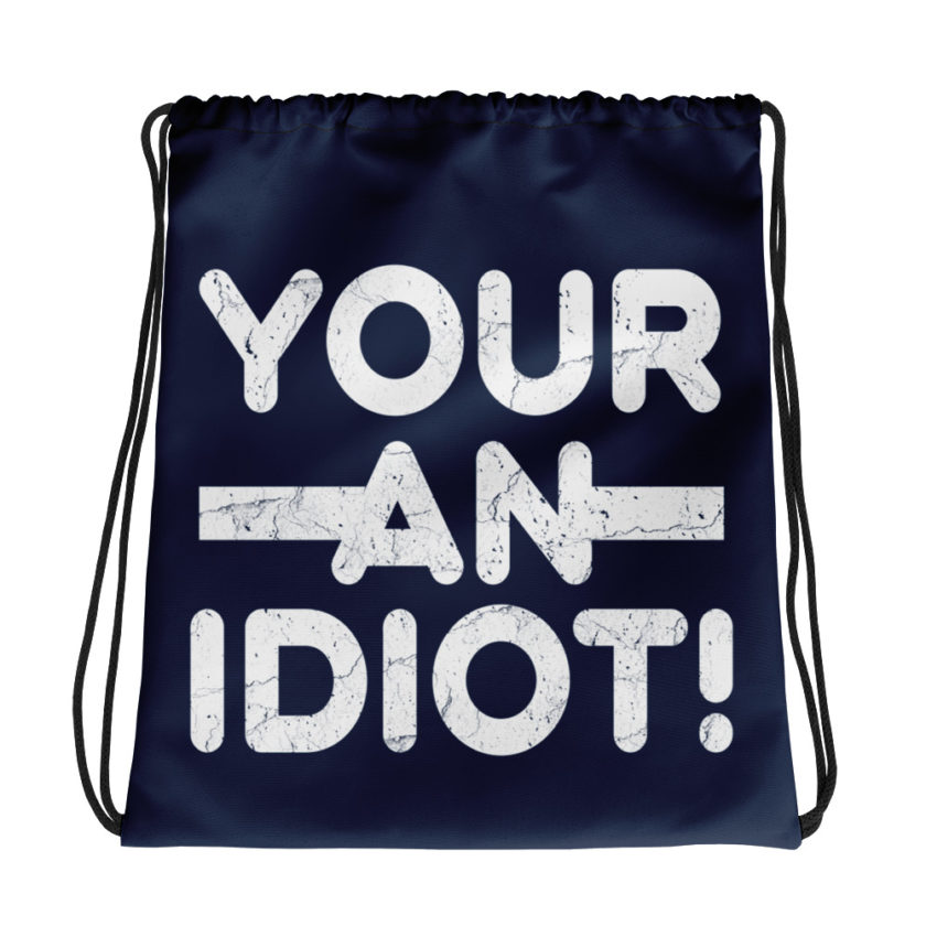 Your an idiot!  Drawstring bag