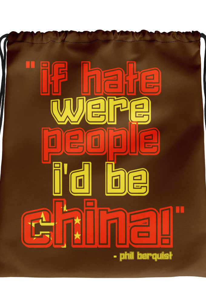 If hate were people, I'd be CHINA! Phil Berquist City Slickers Drawstring bag