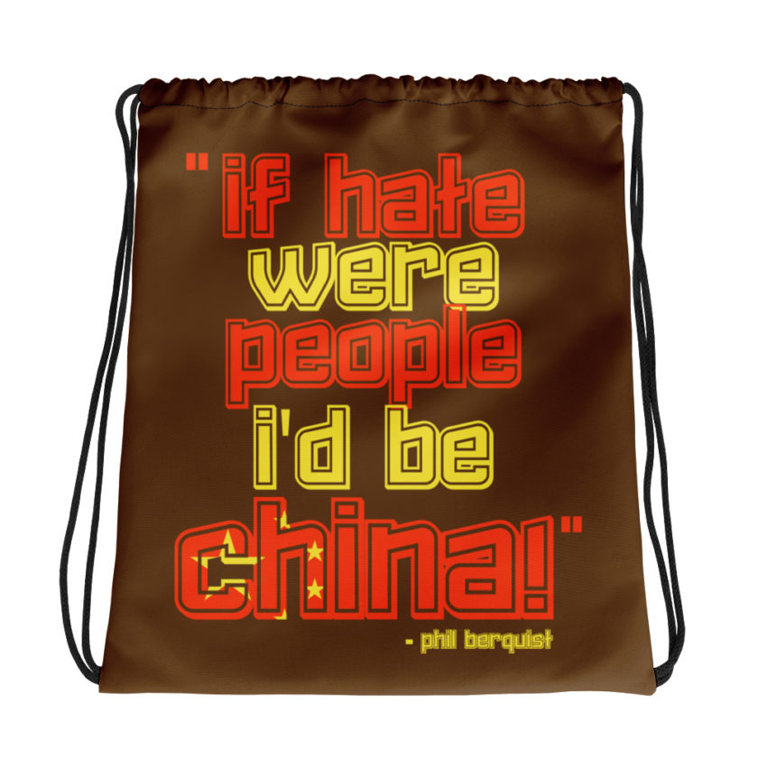 If hate were people, I'd be CHINA! Phil Berquist City Slickers Drawstring bag