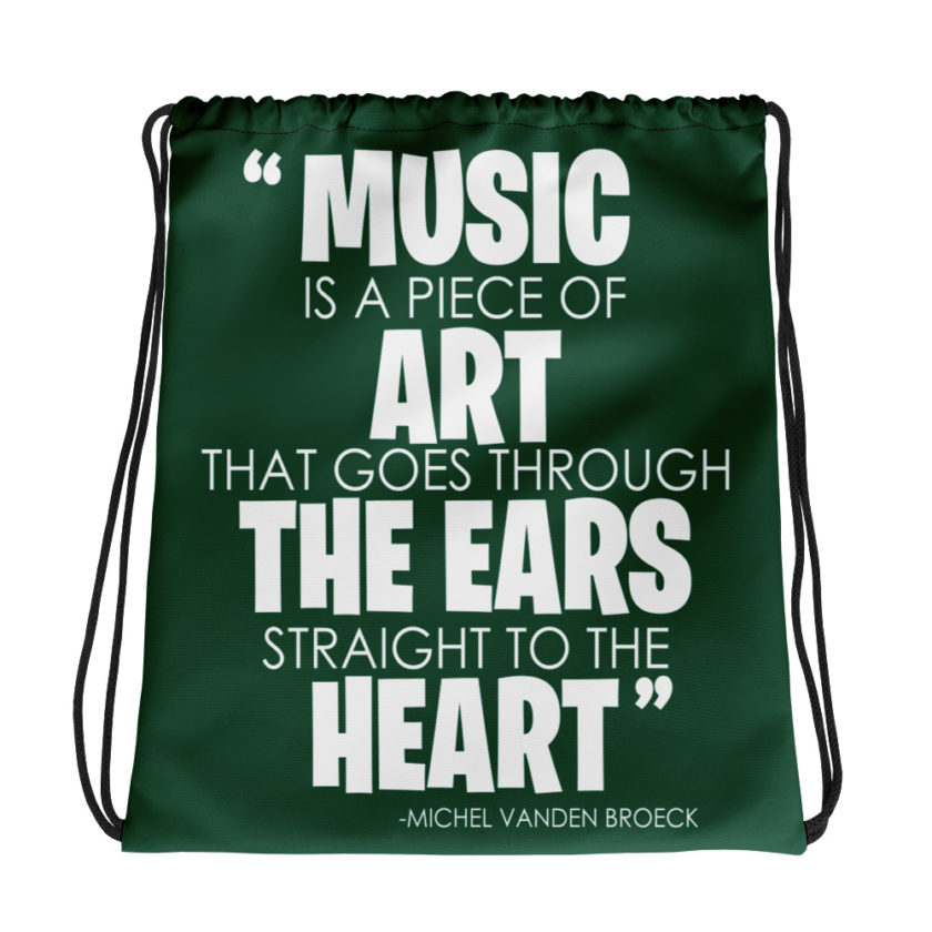 Music is a piece of art that goes through the ears straight to the heart Michel Vanden Broeck  Drawstring bag