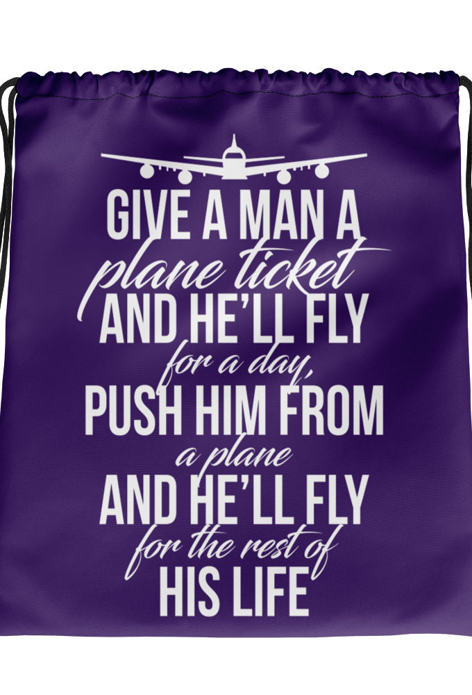 Give a man a plane ticket and he'll fly for a day. Push him from a plane and he'll fly for the rest of his life.  Drawstring bag