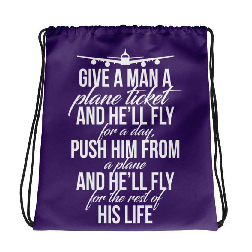 Give a man a plane ticket and he'll fly for a day. Push him from a plane and he'll fly for the rest of his life.  Drawstring bag