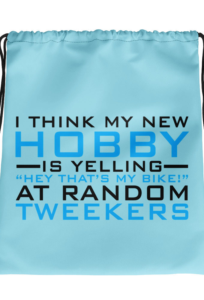 I Think My New Hobby Is Yelling "Hey that's my bike" at random tweekers  Drawstring bag