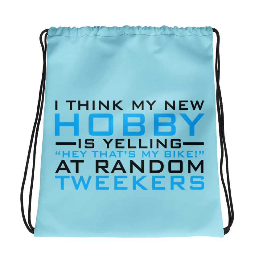 I Think My New Hobby Is Yelling "Hey that's my bike" at random tweekers  Drawstring bag