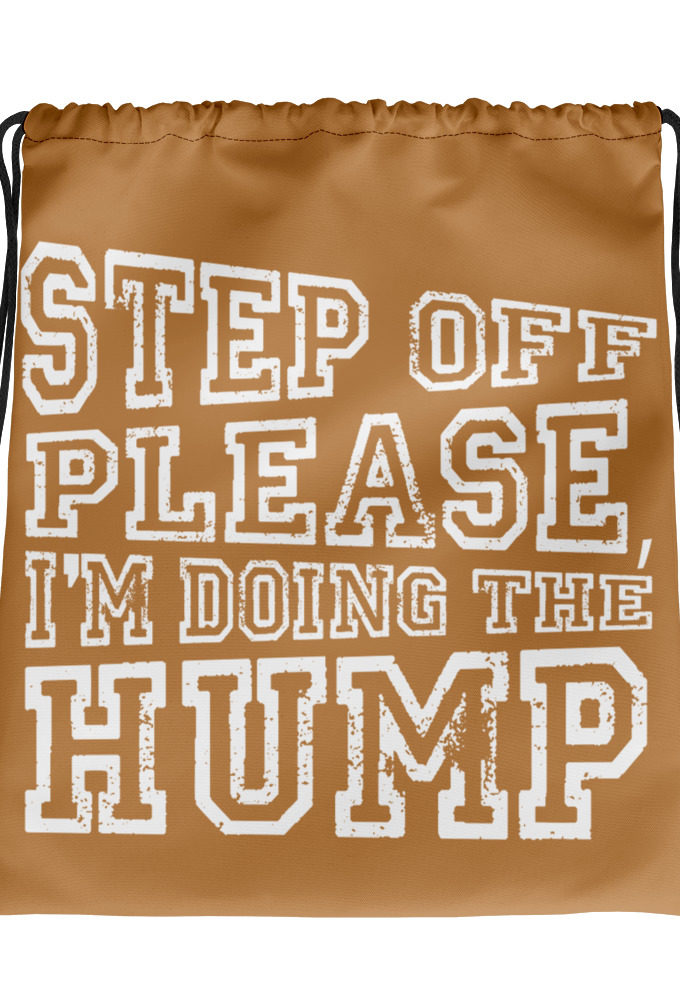 Step off please, I'm doing The Hump.  Drawstring bag