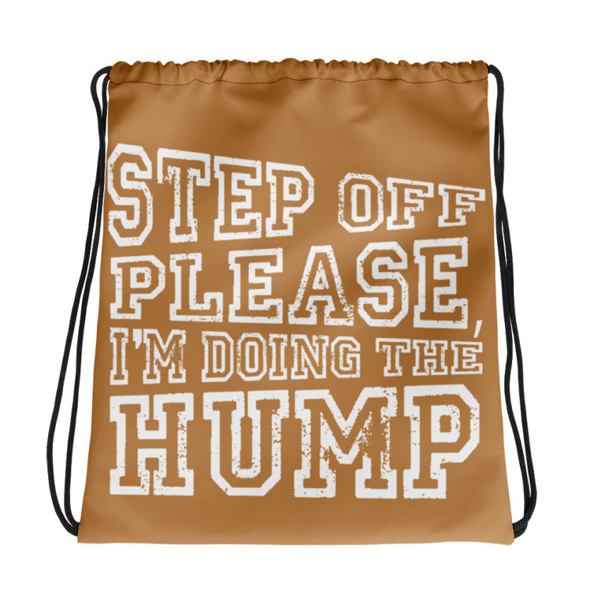 Step off please, I'm doing The Hump.  Drawstring bag