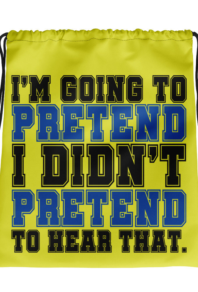 I'm going to pretend I didn't pretend to hear that.  Drawstring bag