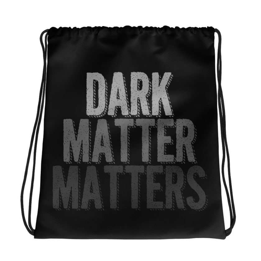Dark matter matters  Drawstring bag