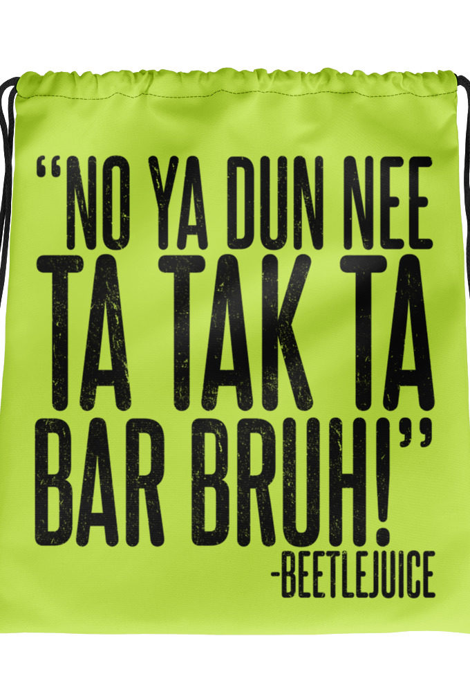 Na ya dun nee ta tak ta Bar Bruh! Beetlejuice  Drawstring bag