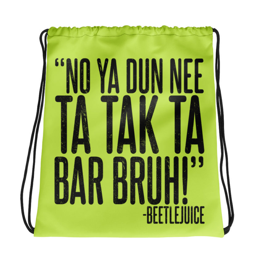 Na ya dun nee ta tak ta Bar Bruh! Beetlejuice  Drawstring bag