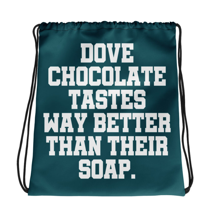 Dove chocolate tastes way better than their soap.  Drawstring bag