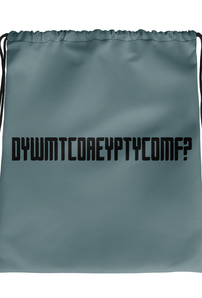 DYWMTCOAEYPTYCOMF?  Drawstring bag