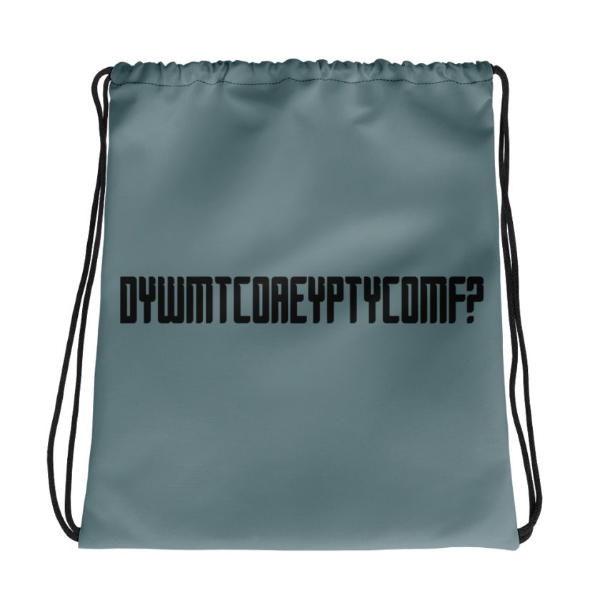 DYWMTCOAEYPTYCOMF?  Drawstring bag