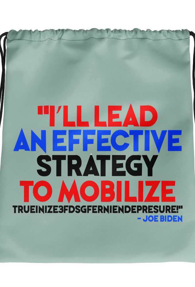 I'll lead and effective strategy to mobilize trueinize3fdsgferniendepresure! Joe Biden Drawstring bag