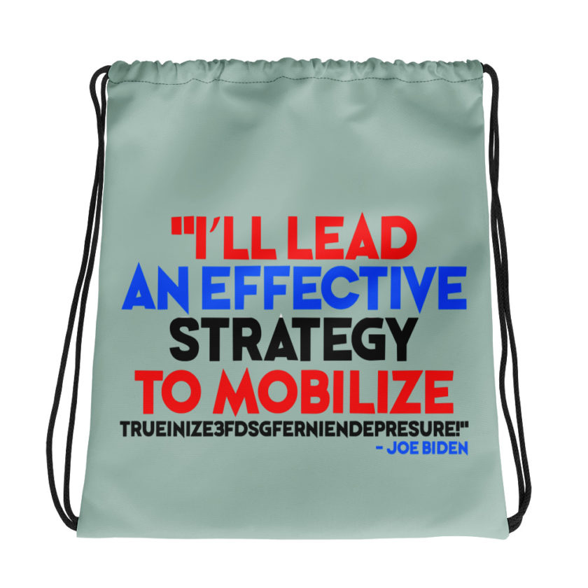 I'll lead and effective strategy to mobilize trueinize3fdsgferniendepresure! Joe Biden Drawstring bag