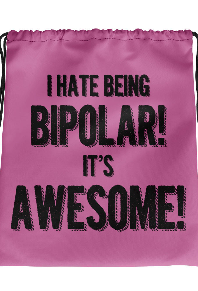 I hate being  bipolar! Its awesome! Drawstring bag