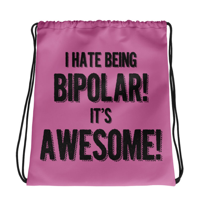 I hate being  bipolar! Its awesome! Drawstring bag