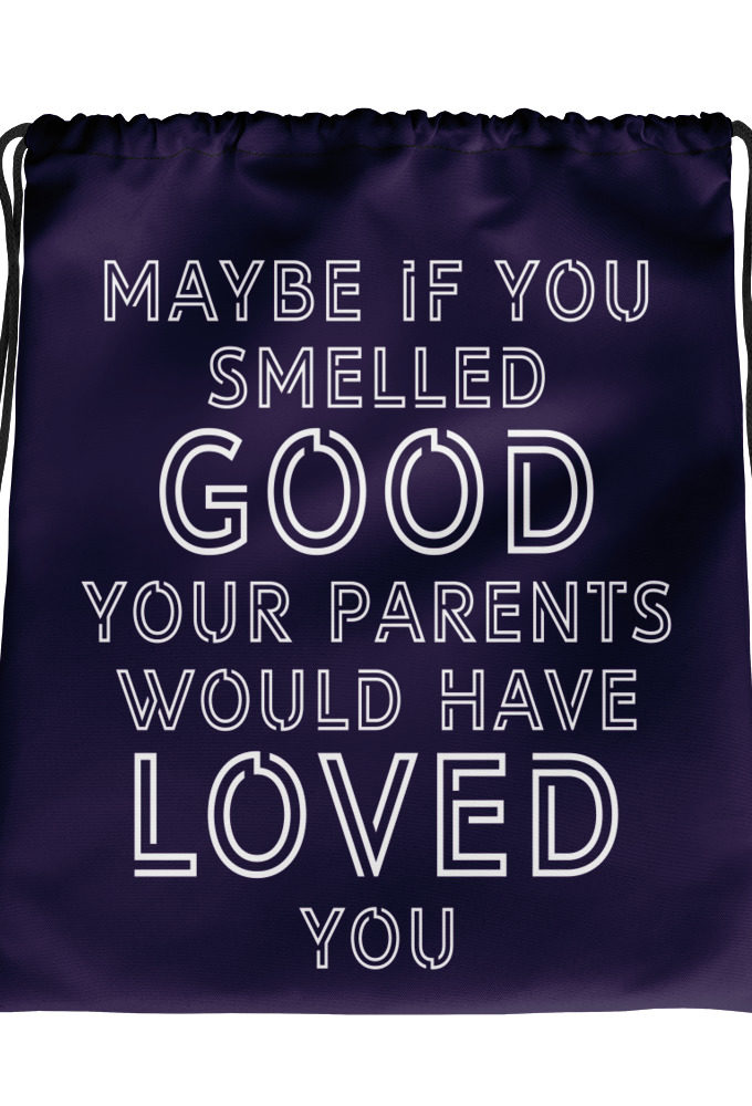 Maybe if you smelled good your parents would have loved you.  Drawstring bag