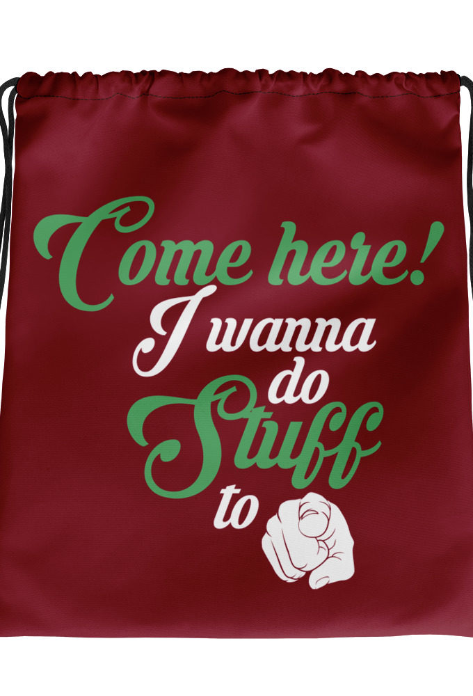 Come here! I wanna do stuff to you! Drawstring bag