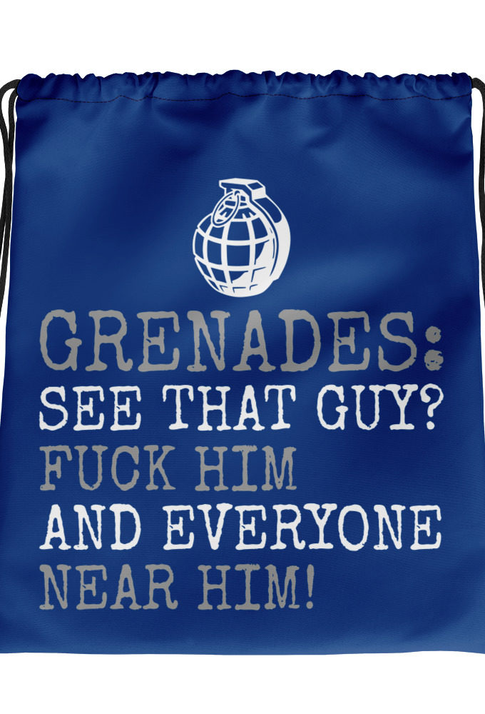 Grenades: See that guy? Fuck him and everyone near him! Drawstring bag
