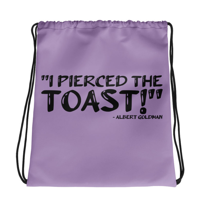 I pierced the toast!	Albert Goldman	The Birdcage Drawstring bag