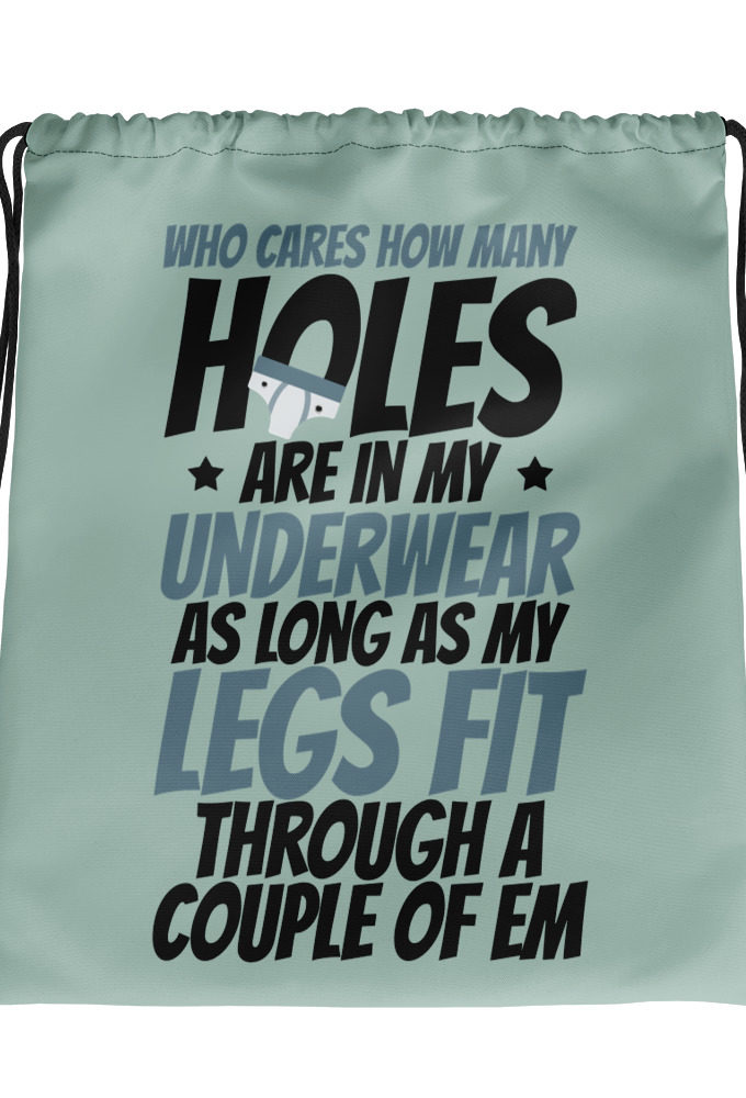 Who cares how many holes are in my underwear as long as my legs fit through a couple of em Drawstring bag